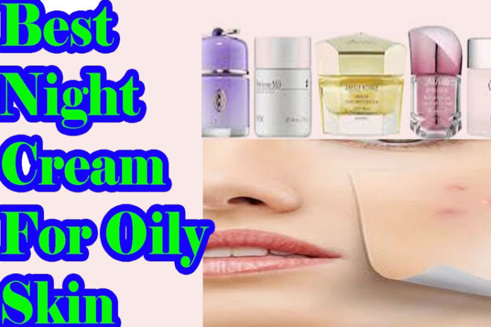 Night creams for oily skin