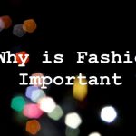 Top 10 Reasons Why Is Fashion Important fashion is important